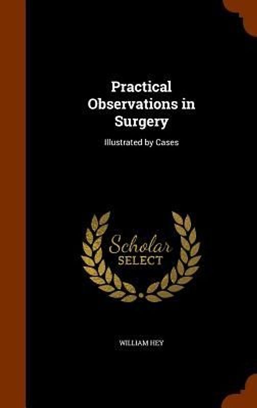 Practical Observations in Surgery: Illustrated by Cases