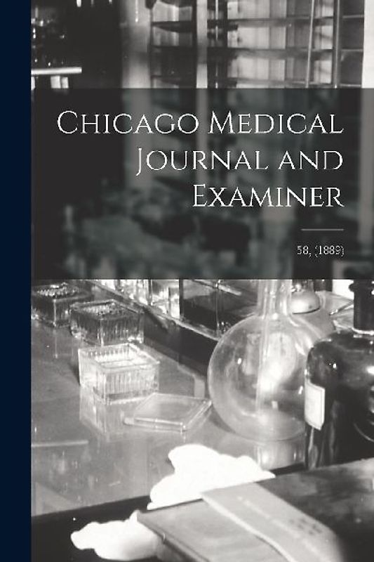 Chicago Medical Journal and Examiner; 58, (1889)