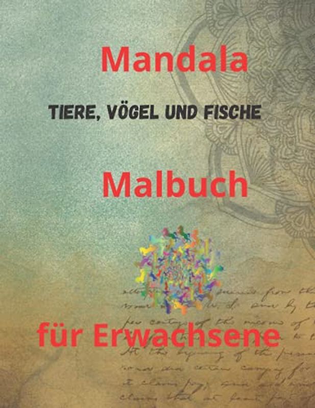 Mandala Tiere, Vögel und Fische Malbuch für Erwachsene: Erstaunliches neues Malbuch für Erwachsene mit 70 der schönsten Mandalas der Welt zum ... mit dickem Papier in Künstlerqualität