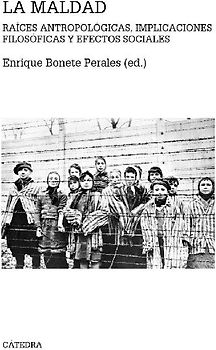 La maldad : raíces antropológicas, implicaciones filosóficas y efectos sociales