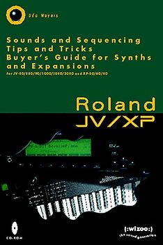 Wizoo Guide Roland JV/XP. Sounds and Sequencing, Tips and Tricks, Buyers Guide for Synths and Expansions