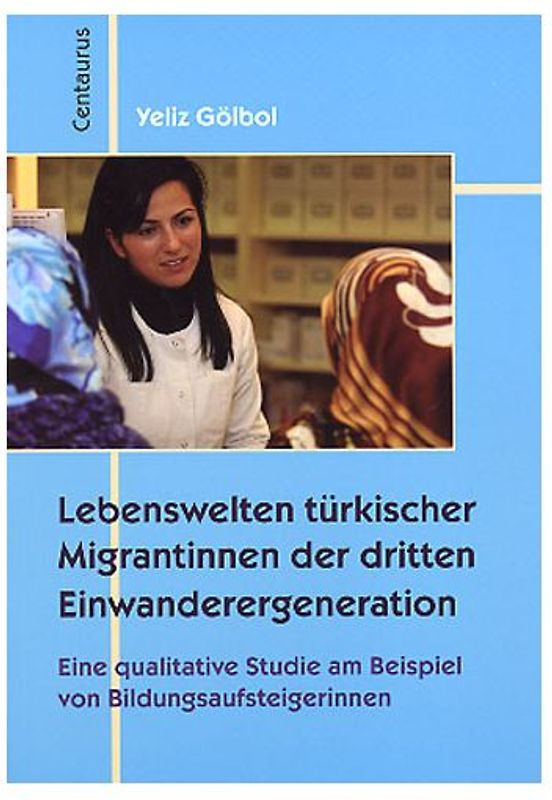 Lebenswelten türkischer Migrantinnen der dritten Einwanderergeneration