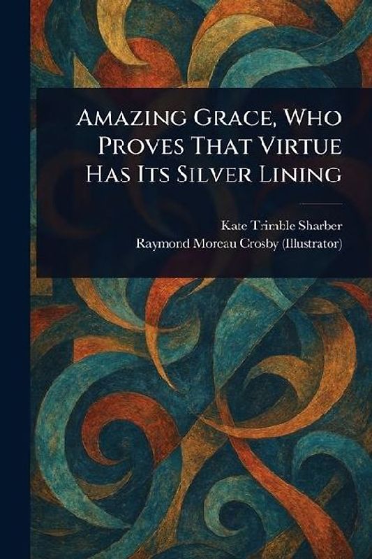 Amazing Grace, Who Proves That Virtue Has Its Silver Lining