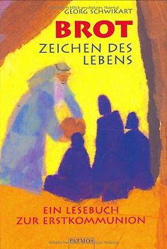 Brot - Zeichen des Lebens. Ein Lesebuch zur Erstkommunion