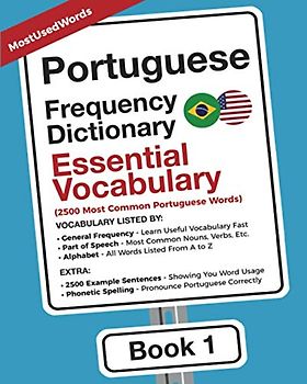 Portuguese Frequency Dictionary - Essential Vocabulary: 2500 Most Common Portuguese Words (Learn Portuguese with the Portuguese Frequency Dictionaries, Band 1)