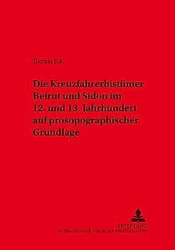 Die Kreuzfahrerbistümer Beirut und Sidon im 12. und 13. Jahrhundert auf prosopographischer Grundlage