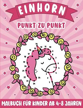 Einhorn Punkt zu Punkt Malbuch für Kinder von 4-8 Jahren: Tolle Einhorn-Punkt-zu-Punkt-Seiten für Mädchen und Jungen, Magisches Einhorn Aktivitätsbuch