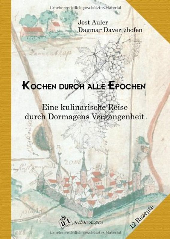 Kochen durch alle Epochen. Eine kulinarische Reise durch Dormagens Vergangenheit. 12 Rezepte