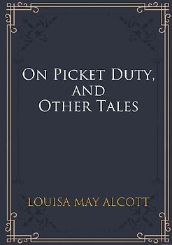 On Picket Duty, and Other Tales