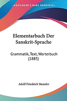 Elementarbuch Der Sanskrit-Sprache: Grammatik, Text, Worterbuch (1885)