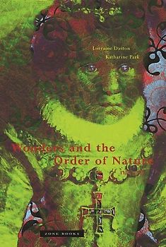 Wonders and the Order of Nature 1150-1750