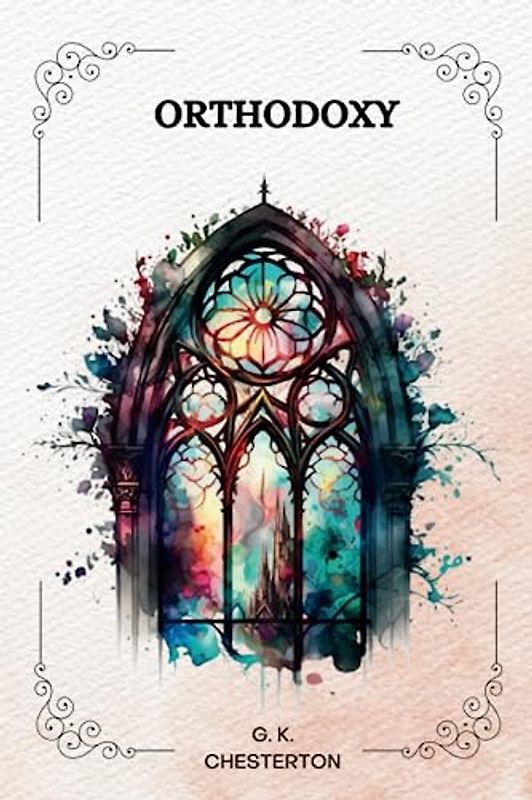 ORTHODOXY by G. K. Chesterton