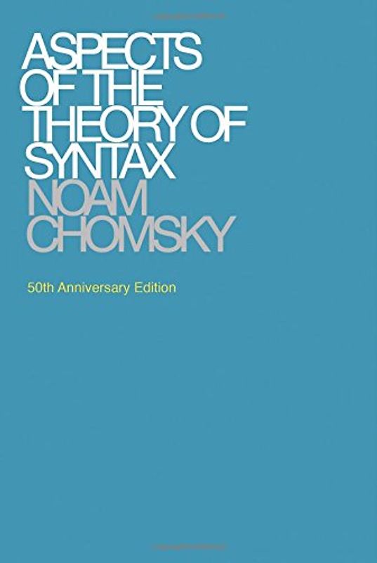 Aspects of the Theory of Syntax (Massachusetts Institute of Technology. Research Laboratory of Electronics. Special Technical Report No. 11) - Chomsky, Noam