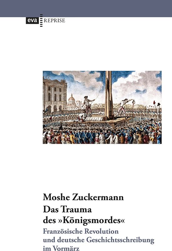 Das Trauma des "Königsmordes". Französische Revolution und deutsche Geschichtsschreibung im Vormärz