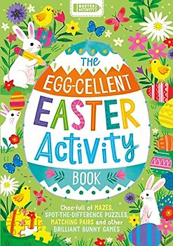 The Egg-cellent Easter Activity Book: Choc-full of mazes, spot-the-difference puzzles, matching pairs and other brilliant bunny games
