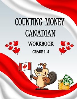 Counting Money Canadian Workbook Grade 1-4: Counting Money Book Ages 6-9, Canadian Money Worksheets for Homeschooling, Fun Money Practice Activity ... and Bills, Making Change, and Word Problems