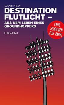 Destination Flutlicht - Aus dem Leben eines Groundhoppers