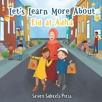 Let's Learn More About Eid al-Adha: Educational Islamic Book For Kids, Children & Toddlers: Eid ul-Adha (Islam for Muslim & Non-Muslim Kids) (Books For Muslim Kids)