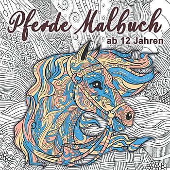 Pferde Malbuch: Für Mädchen ab 12 Jahren - Ein perfektes Geschenk für Mädchen und Erwachsene, um der Kreativität freien Raum zu lassen. Band 2