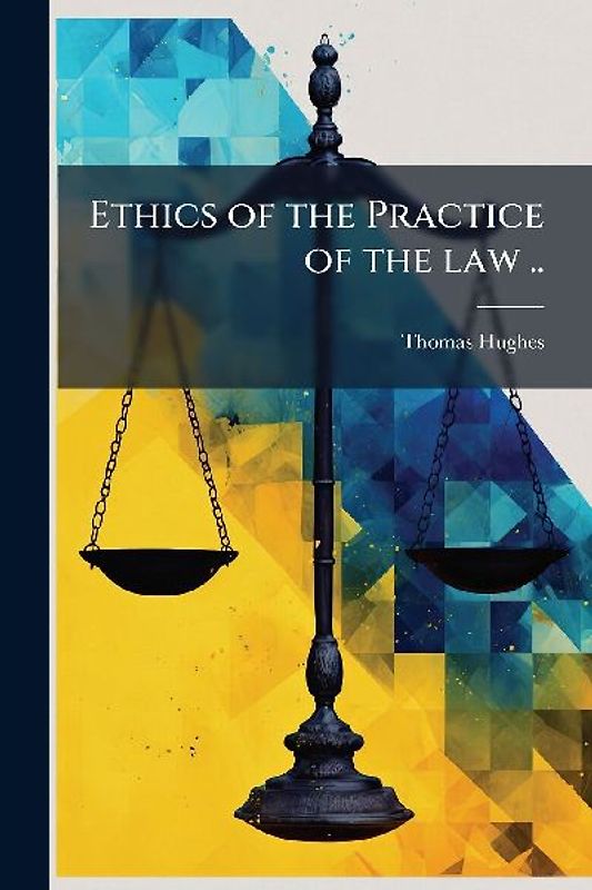 Ethics of the Practice of the law ..