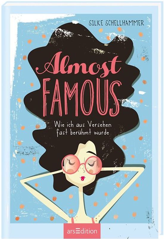 Almost famous – Wie ich aus Versehen fast berühmt wurde