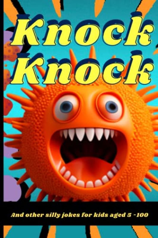 Knock, Knock: And Other Silly Jokes for Kids Aged 5 - 100