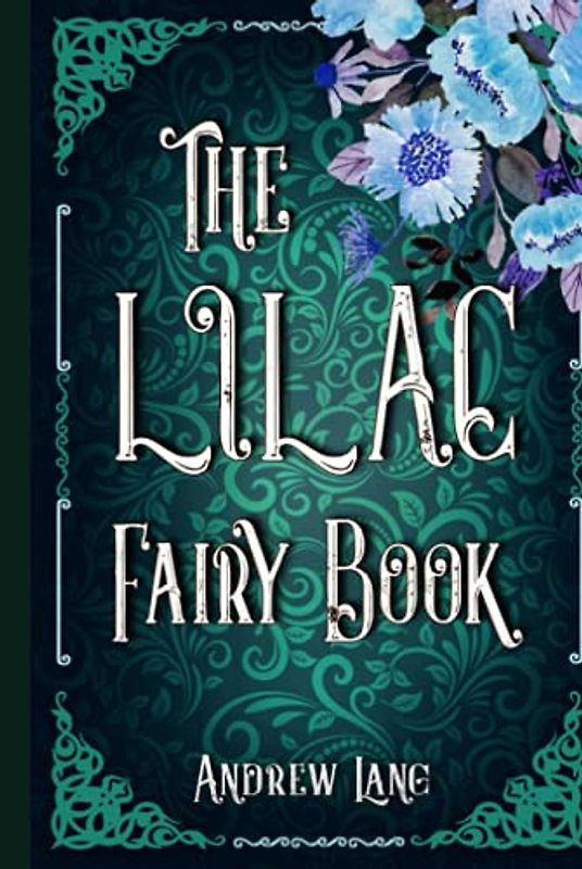 The Lilac Fairy Book: A Classic (Annotated) Edition of Andrew Lang Novel (Editor by Maylada Classic)