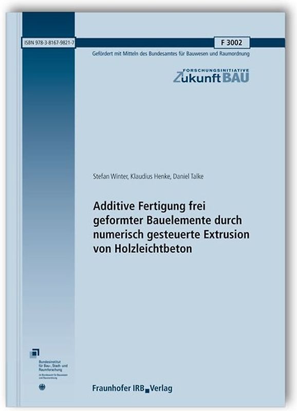 Additive Fertigung frei geformter Bauelemente durch numerisch gesteuerte Extrusion von Holzleichtbeton. Abschlussbericht
