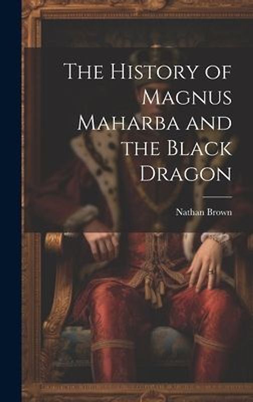 The History of Magnus Maharba and the Black Dragon
