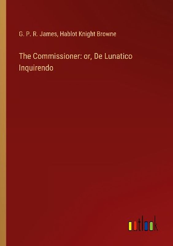 The Commissioner: or, De Lunatico Inquirendo