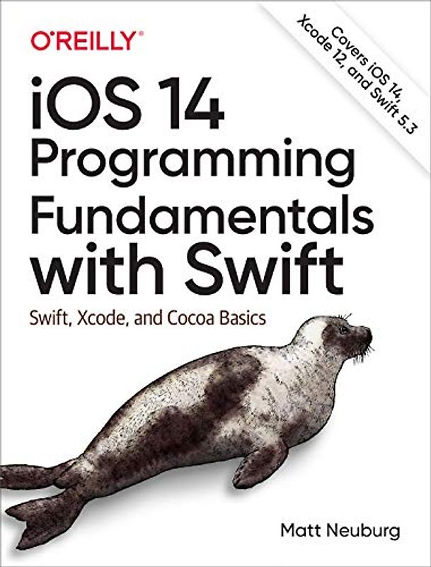 Ios 14 Programming Fundamentals With Swift: Swift, Xcode, and Cocoa Basics