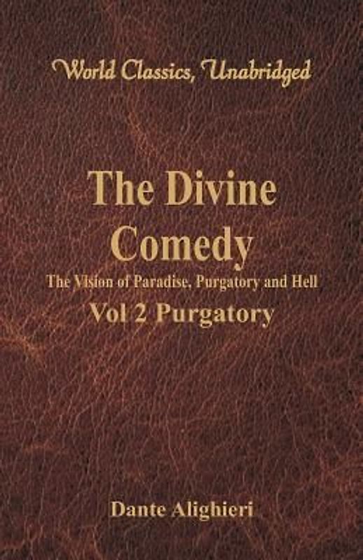 The Divine Comedy - The Vision of Paradise, Purgatory and Hell - Vol 2 Purgatory (World Classics, Unabridged)