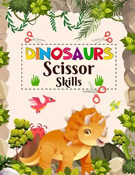 Dinosaurs Scissor Skills: Workbook for Kids | A Fun Dinosaurs Book for Kids, Toddlers, and Preschoolers: with Cutting Practice and Coloring Activity