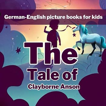 The Tale of Clayborne Anson: The Enchanting Adventure of Clayborne Anson: A Timeless German Fairy Tale for Kids on Amazon