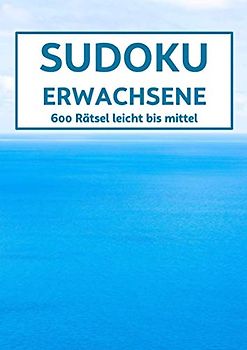 Sudoku Erwachsene - 600 Rätsel leicht bis mittel: Sudoku Buch mit Lösungen - Gehirnjogging für Erwachsene