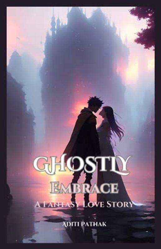 Ghostly Embrace: A Fantasy Love Story