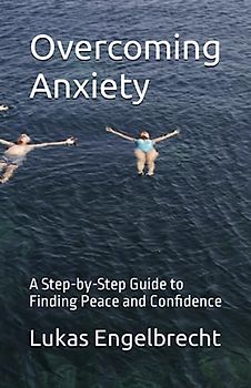 Overcoming Anxiety: A Step-by-Step Guide to Finding Peace and Confidence