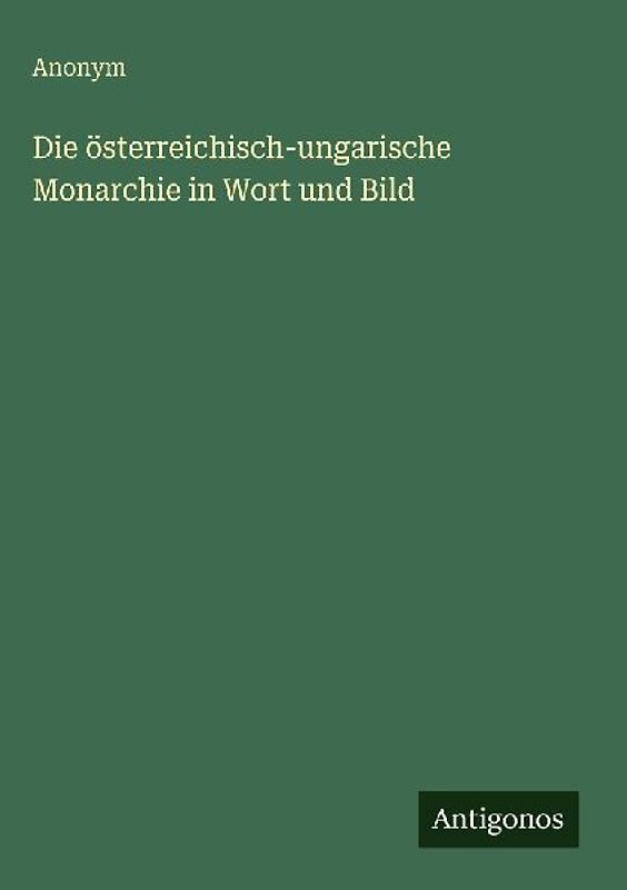 Die österreichisch-ungarische Monarchie in Wort und Bild
