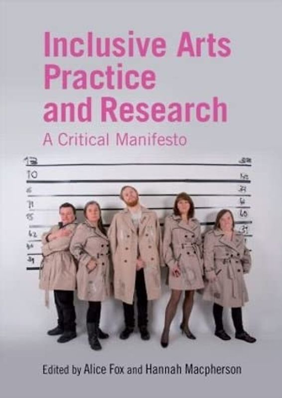 Inclusive Arts Practice and Research: A Critical Manifesto