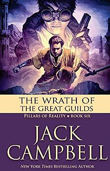 The Wrath of the Great Guilds (The Pillars of Reality, Band 6)