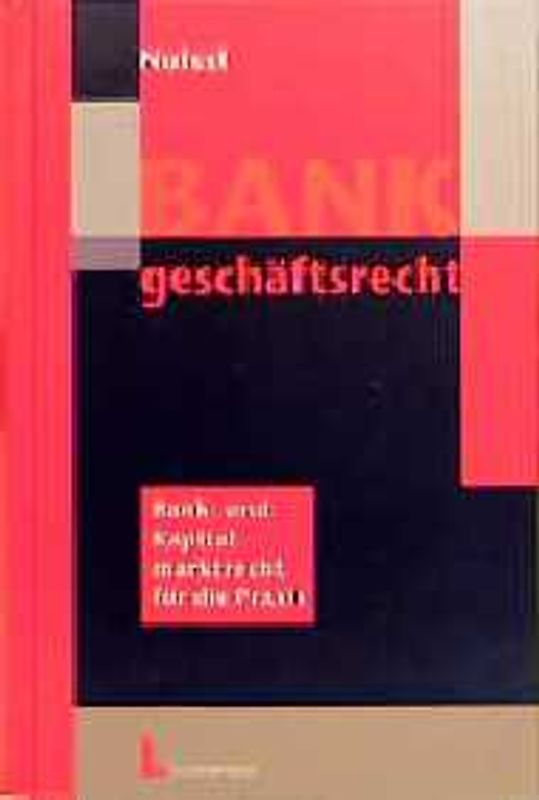 Bankgeschäftsrecht. Bank- und Kapitalmarktrecht für die Praxis