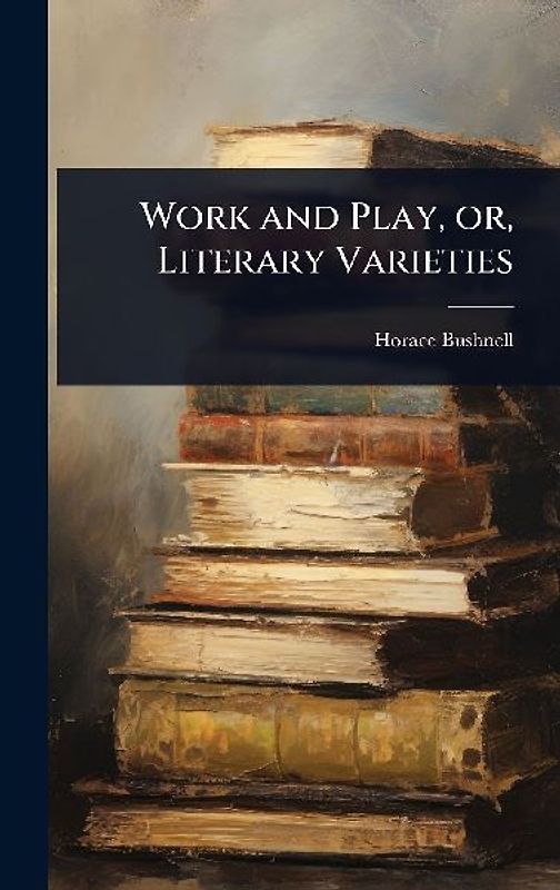 Work and Play, or, Literary Varieties