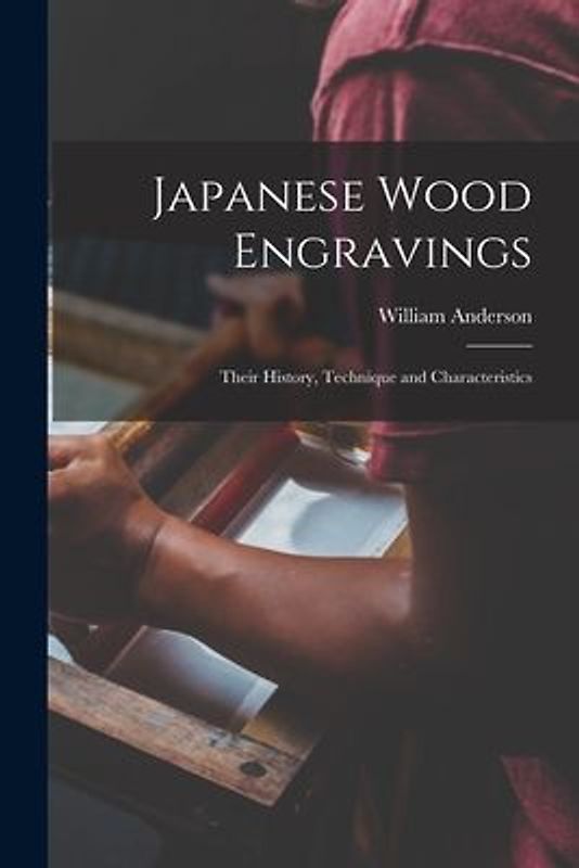 Japanese Wood Engravings: Their History, Technique and Characteristics
