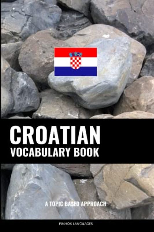 Croatian Vocabulary Book: A Topic Based Approach