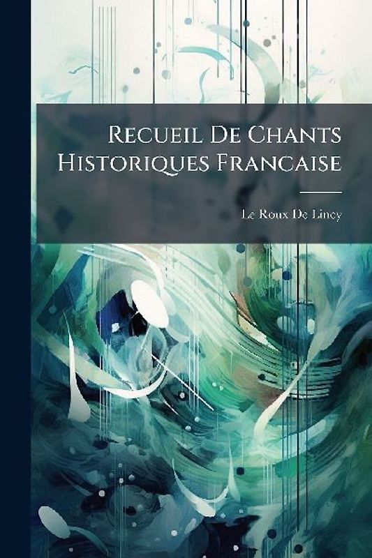 Recueil De Chants Historiques Francaise