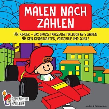 Malen nach Zahlen für Kinder: Das große Fahrzeuge Malbuch ab 5 Jahren für den Kindergarten, Vorschule und Schule - Ausmalbuch für Mädchen und Jungen