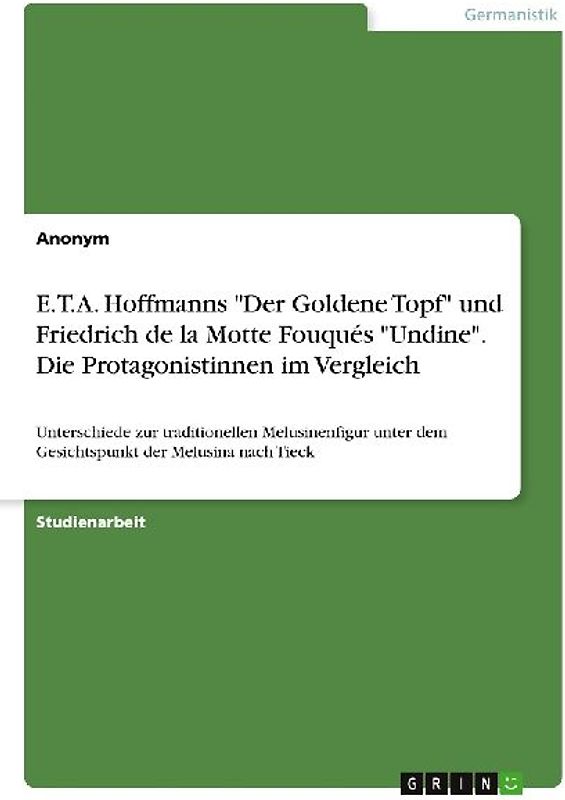 E.T.A. Hoffmanns "Der Goldene Topf" und Friedrich de la Motte Fouqués "Undine". Die Protagonistinnen im Vergleich