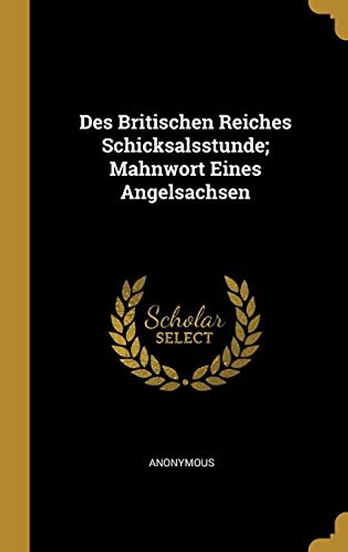 Des Britischen Reiches Schicksalsstunde; Mahnwort Eines Angelsachsen