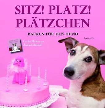 Sitz, platz, Plätzchen - Backen für den Hund - Ingeborg Pils