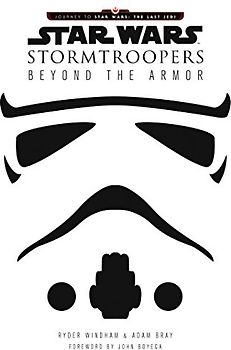 Star Wars Stormtroopers: Beyond the Armor (Star Wars: Journey to Star Wars: the Last Jedi)